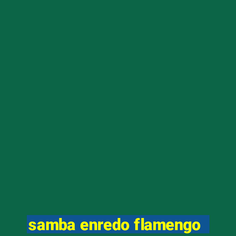 samba enredo flamengo