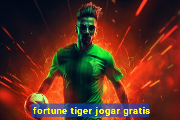 fortune tiger jogar gratis