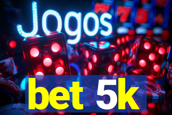 bet 5k