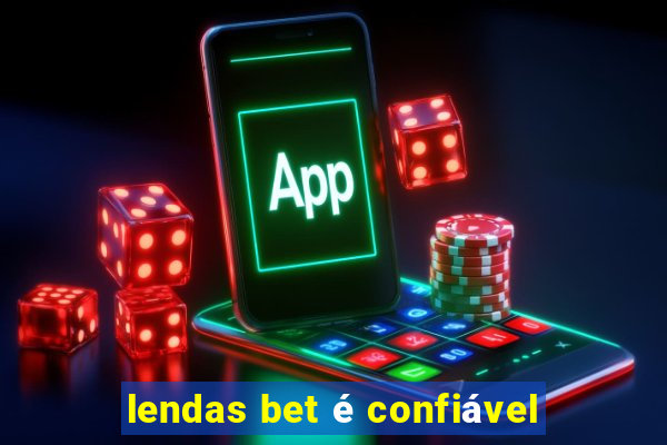 lendas bet é confiável