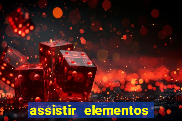 assistir elementos completo dublado