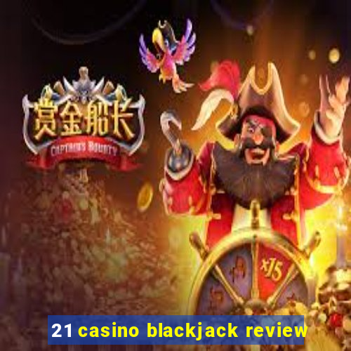 21 casino blackjack review