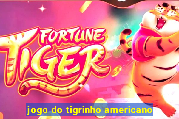 jogo do tigrinho americano