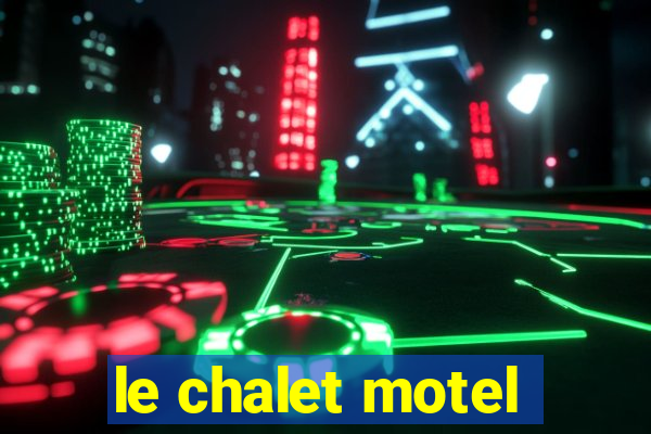 le chalet motel