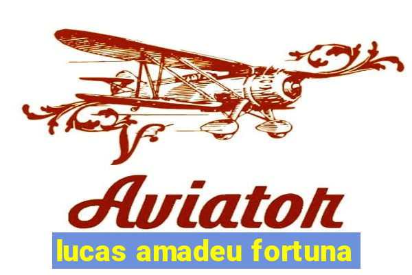 lucas amadeu fortuna