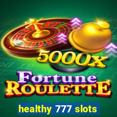 healthy 777 slots