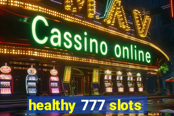 healthy 777 slots