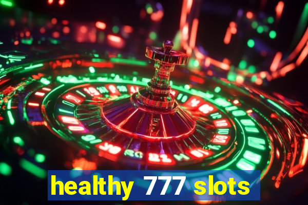 healthy 777 slots