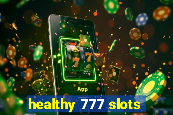 healthy 777 slots