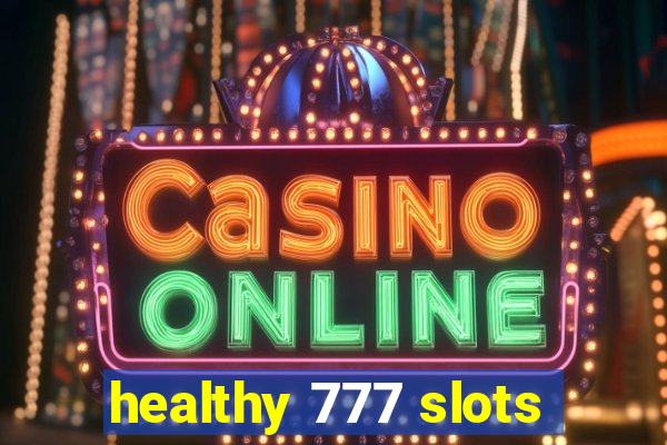 healthy 777 slots