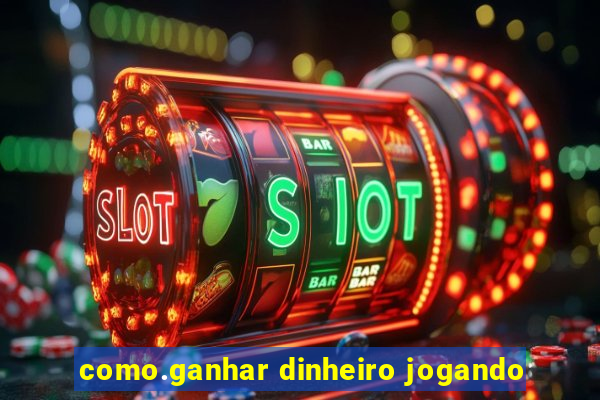 como.ganhar dinheiro jogando