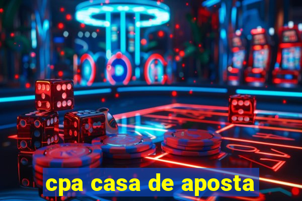 cpa casa de aposta