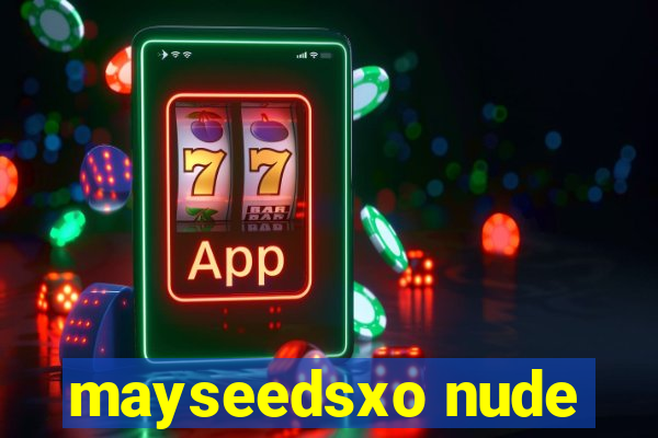 mayseedsxo nude