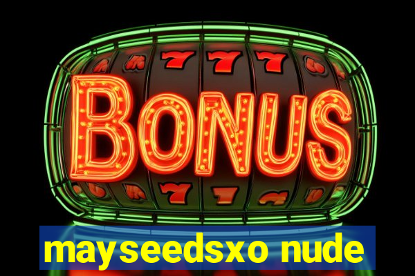 mayseedsxo nude