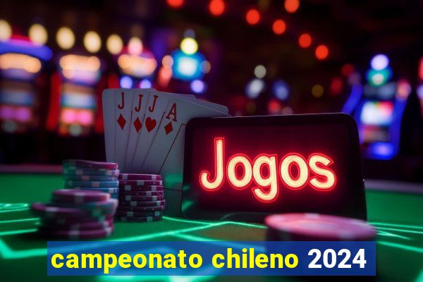 campeonato chileno 2024