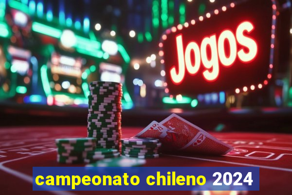 campeonato chileno 2024