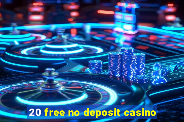 20 free no deposit casino