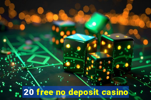 20 free no deposit casino