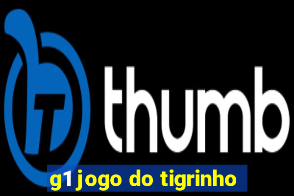 g1 jogo do tigrinho