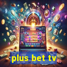 plus bet tv