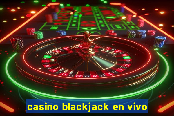 casino blackjack en vivo