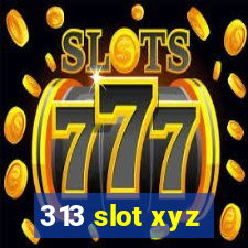 313 slot xyz