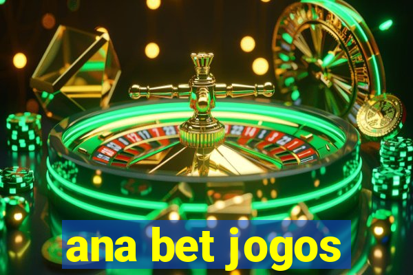 ana bet jogos