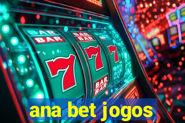 ana bet jogos