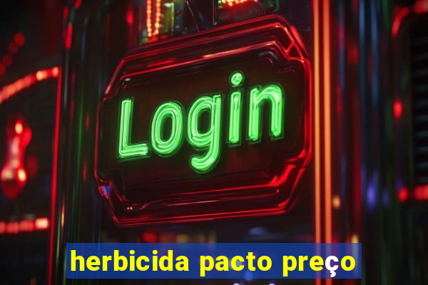 herbicida pacto preço