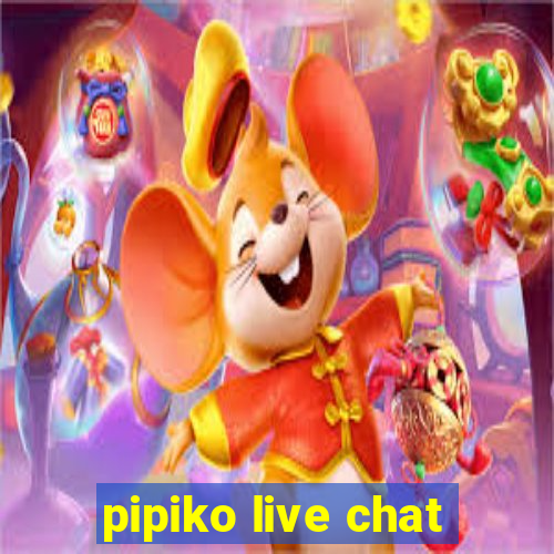 pipiko live chat