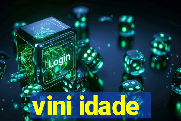 vini idade