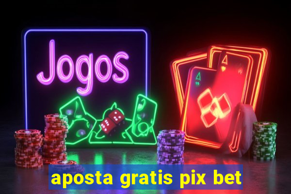 aposta gratis pix bet