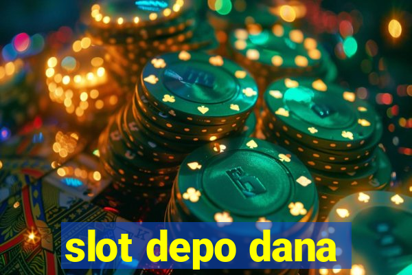 slot depo dana