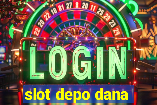 slot depo dana