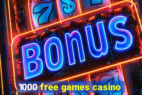 1000 free games casino