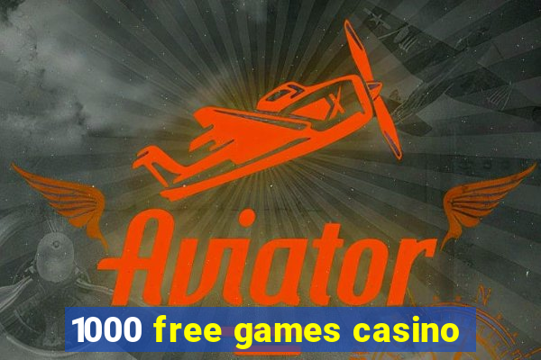 1000 free games casino