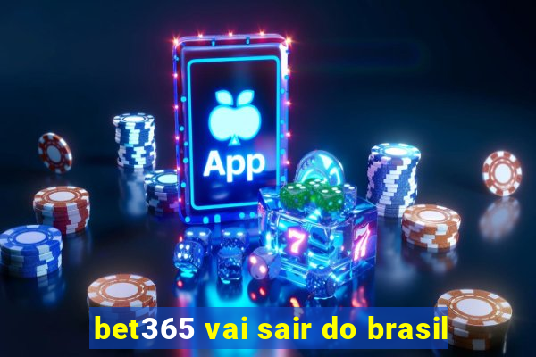 bet365 vai sair do brasil