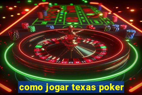 como jogar texas poker