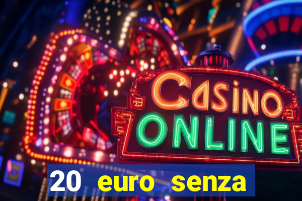 20 euro senza deposito casino