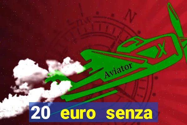 20 euro senza deposito casino