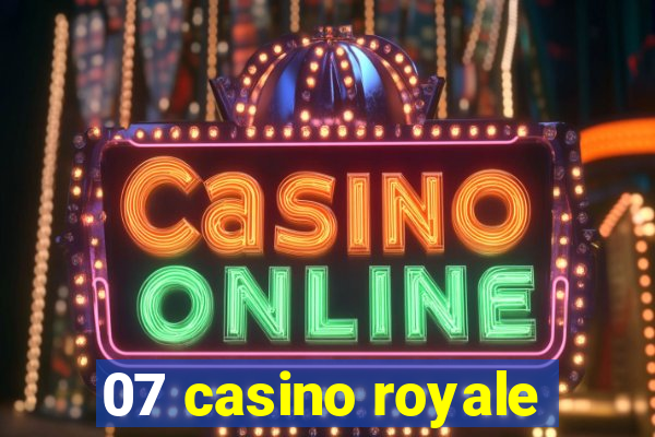 07 casino royale