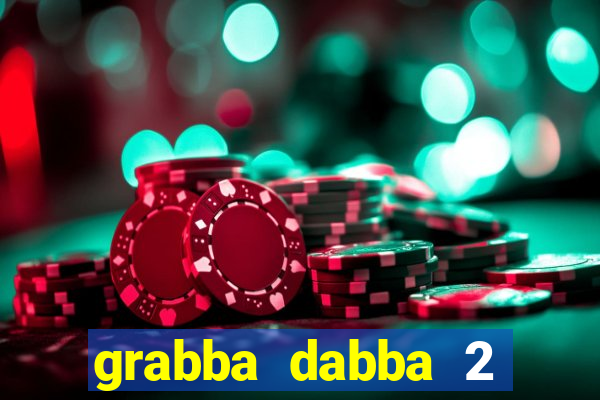 grabba dabba 2 slot game