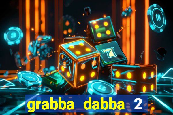 grabba dabba 2 slot game