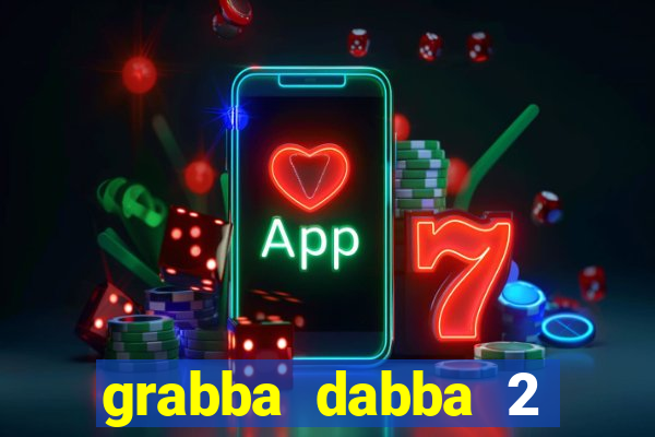 grabba dabba 2 slot game