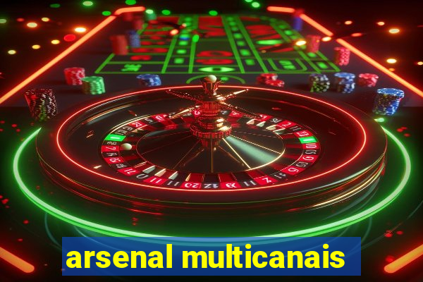 arsenal multicanais