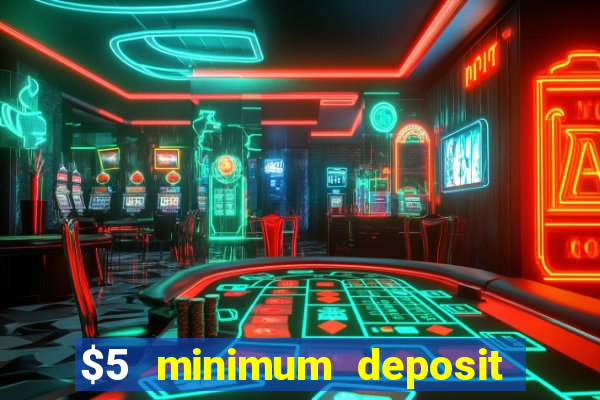 $5 minimum deposit online casinos