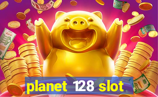 planet 128 slot