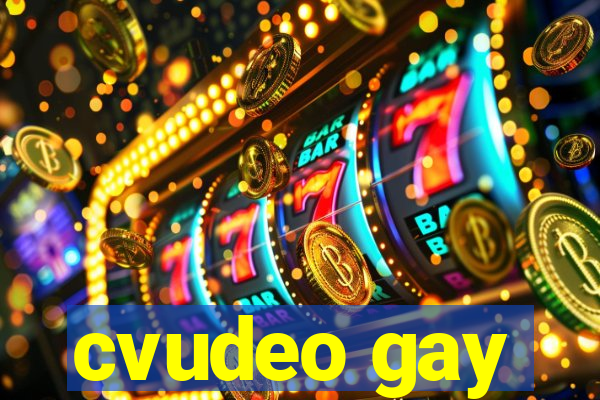 cvudeo gay