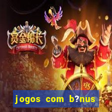 jogos com b?nus grátis no cadastro