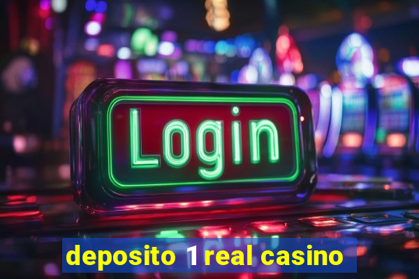 deposito 1 real casino